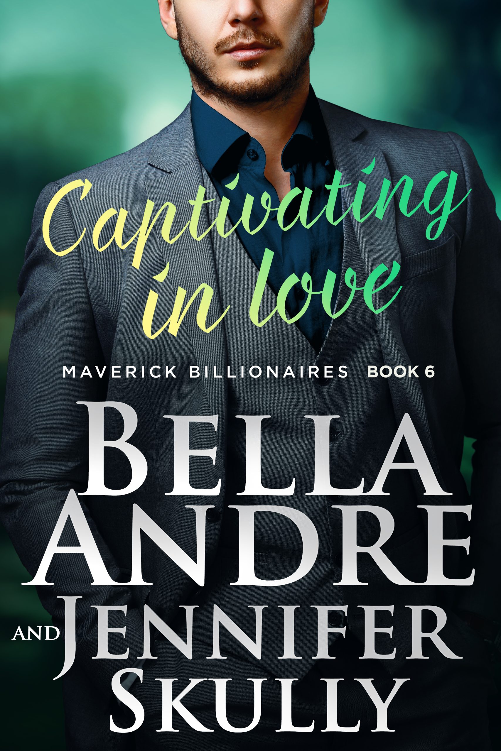 Cover of Captivating in Love - Maverick Billionaires Book 6 - by Bella Andre and Jennifer Skully
