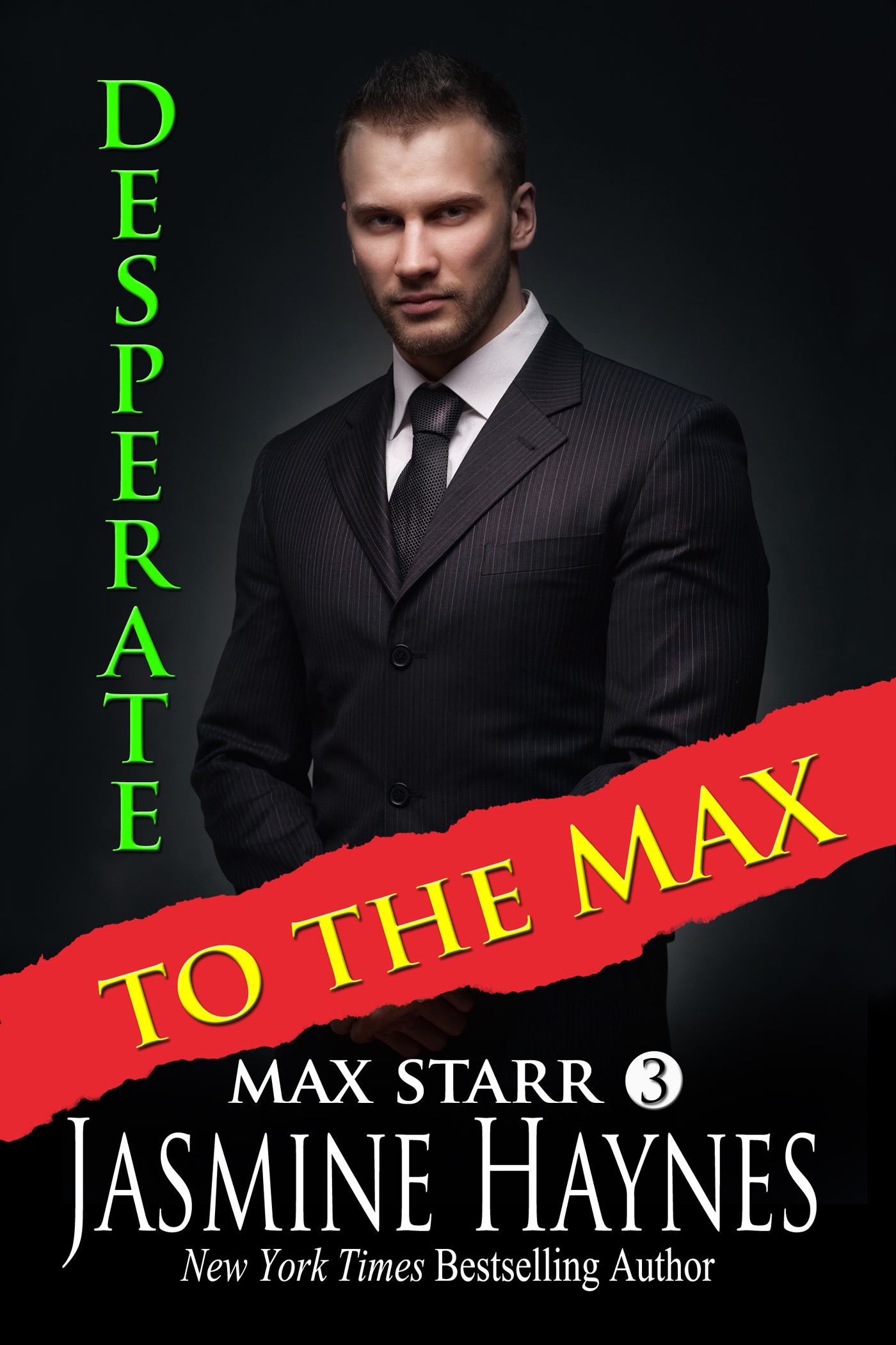 Cover of Desperate To The Max - Max Starr 3 - by New York Times Bestselling Author Jasmine Haynes