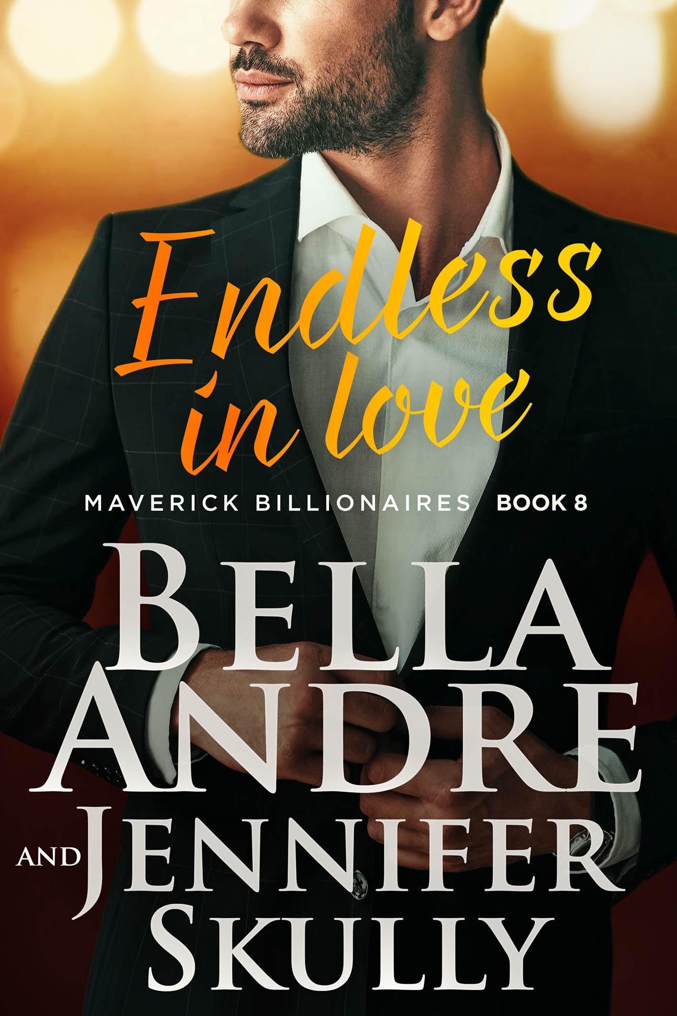 Cover of Endless in Love - Maverick Billionaires Book 8 by Bella Andre and Jennifer Skully